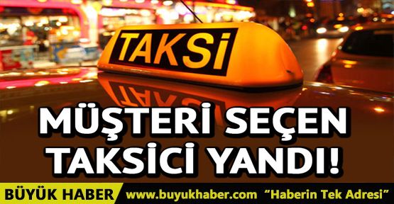 Müşteri seçen taksiciye büyük ceza geliyor