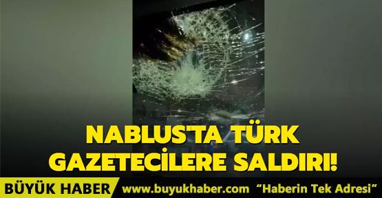 Nablus'ta Türk gazetecilere saldırı!