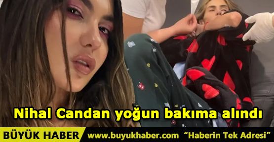 Nihal Candan yoğun bakıma alındı
