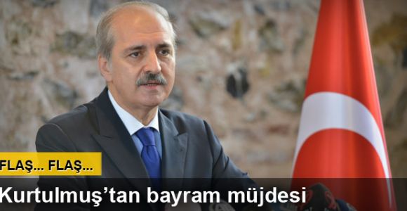 Numan Kurtulmuş'tan bayram müjdesi