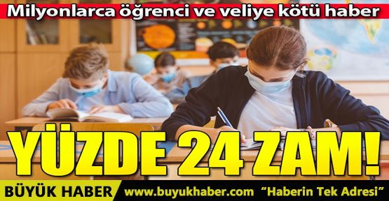 Öğrenci ve velilere kötü haber! Zam geldi