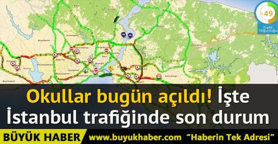 Okullar bugün açıldı! İşte İstanbul trafiğinde son durum