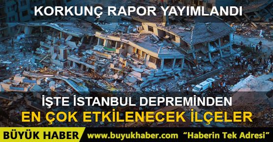 Olası İstanbul depreminde en çok etkilenecek ilçeler