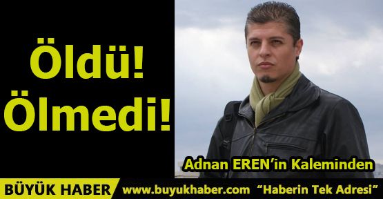 Öldü Ölmedi!