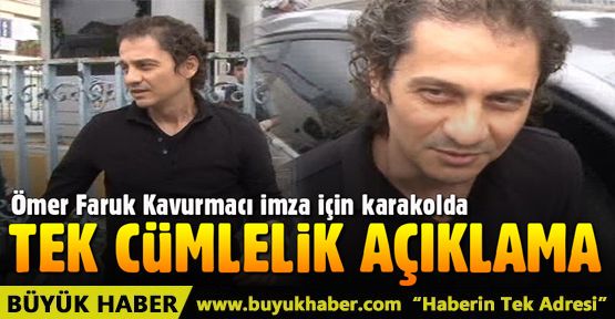 Ömer Faruk Kavurmacı karakola gelerek imza attı