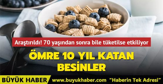 Ömre 10 yıl katan besinler açıklandı