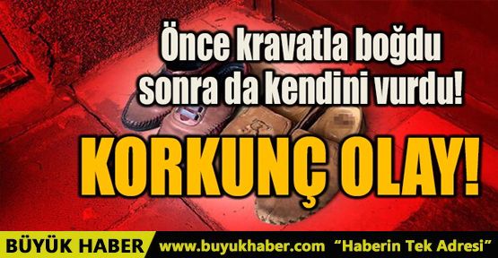 ÖNCE KRAVATLA BOĞDU SONRA DA KENDİNİ VURDU!