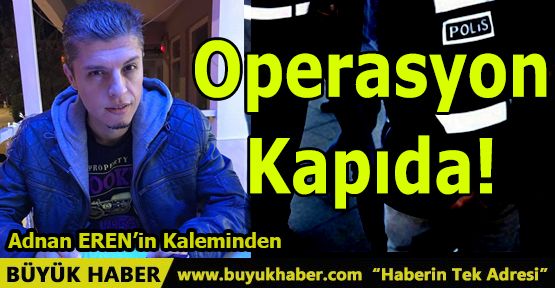 Operasyon Kapıda!