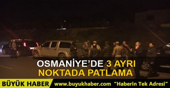 Osmaniye'de 3 patlama