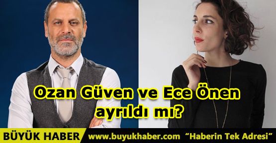 Ozan Güven ve Ece Önen ayrıldı mı?