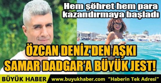 ÖZCAN DENİZ'DEN AŞKI SAMAR DADGAR'A BÜYÜK JEST