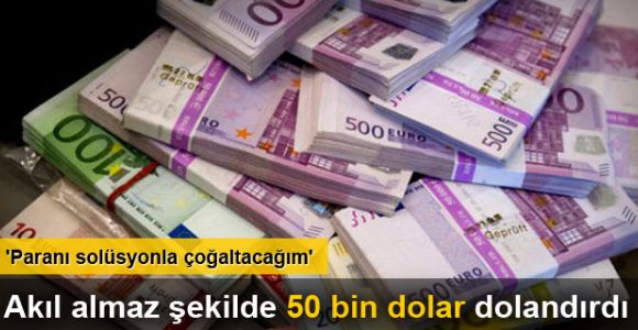 'Paranı solüsyonla çoğaltacağım' diyerek 50 bin dolar dolandırdı