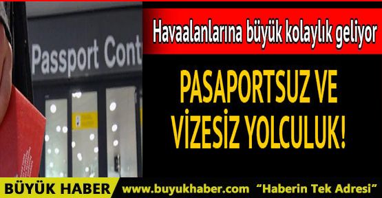 Pasaportsuz ve vizesiz yolculuk geliyor