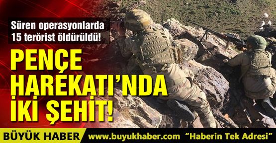 Pençe Harekatı'nda 15 terörist öldürüldü! 2 şehidimiz var