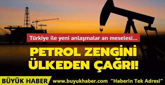 Petrol zengini ülkeden Türkiye'ye çağrı
