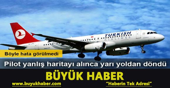 Pilot yanlış haritayı alınca, uçak yarı yoldan geri döndü