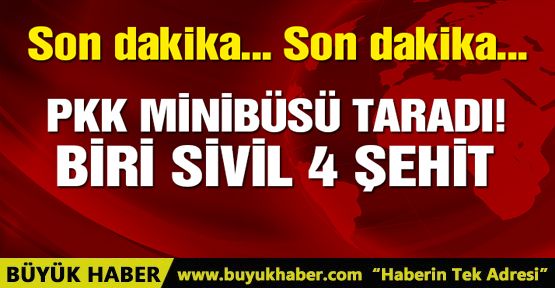 PKK korucu minibüsünü taradı: 3 şehit, 1 sivil hayatını kaybetti