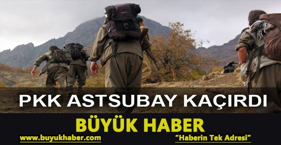 PKK, Tunceli'de astsubay kaçırdı