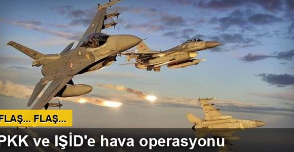 PKK ve IŞİD'e hava operasyonu