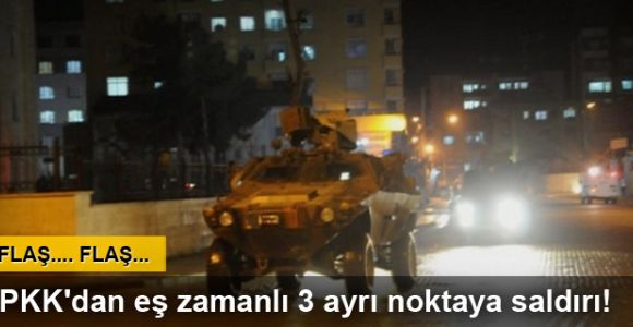 PKK'dan eş zamanlı 3 ayrı noktaya saldırı