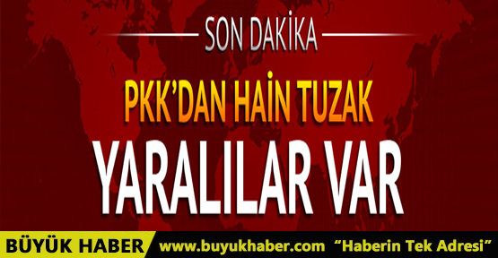 PKK'dan hain tuzak! Yaralılar var