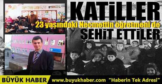 PKK'lı teröristler 23 yaşındaki Necmettin öğretmeni şehit etti