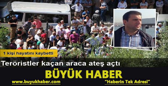 PKK’lılar kaçmaya çalışan araca ateş açtı: 1 ölü, 1 yaralı