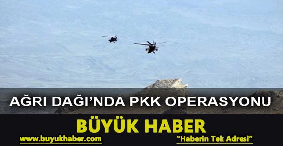 PKK'lıların kaçtığı Ağrı Dağı'na hava destekli operasyon başlatıldı