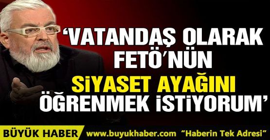 Poyraz: ‘Vatandaş olarak, FETÖ'nün siyaset ayağını öğrenmek istiyorum'