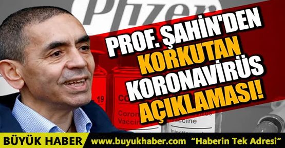 Prof. Şahin'den korkutan koronavirüs açıklaması