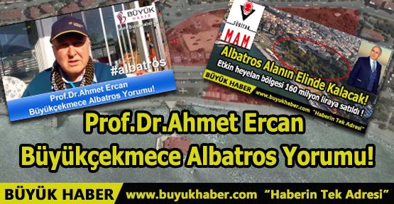 Prof.Dr.Ahmet Ercan Büyükçekmece Albatros Yorumu!