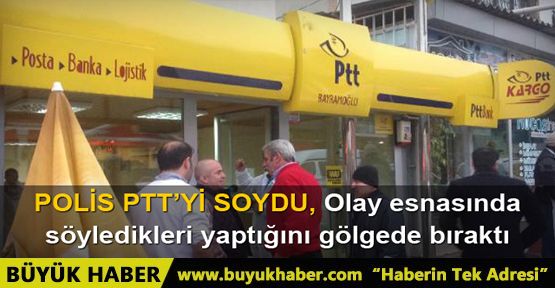 PTT soyguncusu polis çıktı