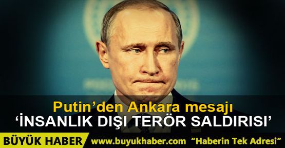 Putin’den Ankara saldırısı için Türkiye halkına taziye ve başsağlığı mesajı