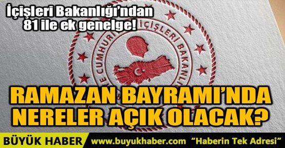 RAMAZAN BAYRAMI’NDA NERELER AÇIK OLACAK?