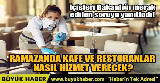 RAMAZANDA KAFE VE RESTORANLAR NASIL HİZMET VERECEK?