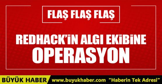 RedHack'in algı ekibine operasyon