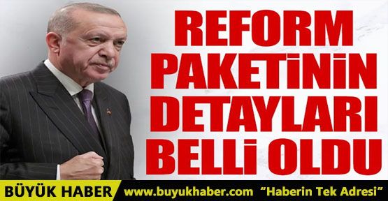 Reform paketinin detayları belli oldu