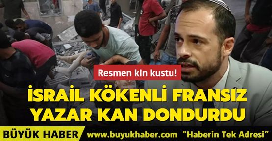 Resmen kin kustu... İsrail kökenli Fransız yazardan kan donduran sözler!