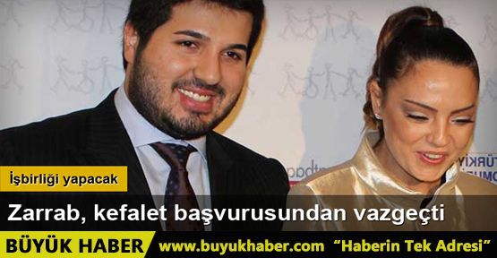 Reza Zarrab kefalet talebinden vazgeçti