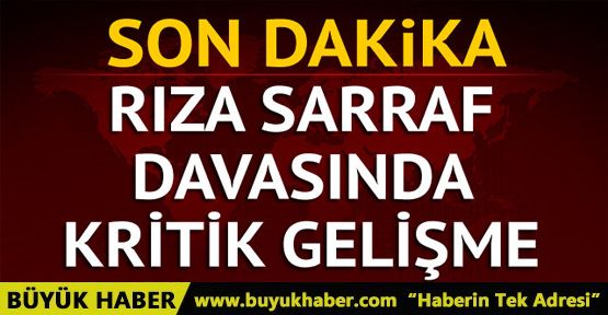 Rıza Sarraf davasında son dakika gelişme