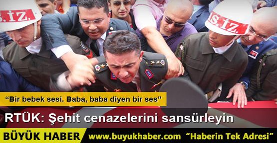 RTÜK: Şehit cenazelerini sansürleyin