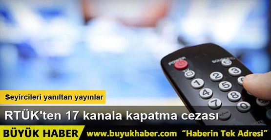 RTÜK'ten 17 kanala kapatma cezası