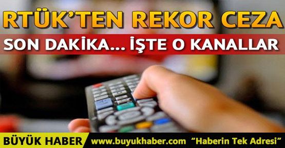 RTÜK'ten o kanallara rekor ceza