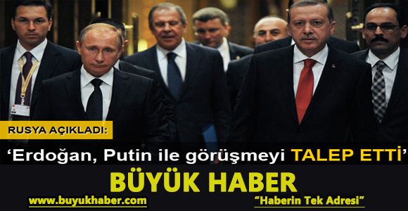 Rusya: Erdoğan, Putin ile görüşme talep etti