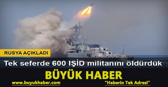 Rusya: Suriye'de tek noktada 600 IŞİD militanı vurduk