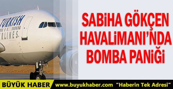 Sabiha Gökçen Havalimanı'nda bomba paniği