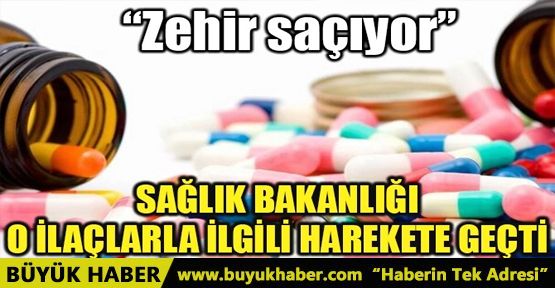 SAĞLIK BAKANLIĞI O İLAÇLARLA İLGİLİ HAREKETE GEÇTİ