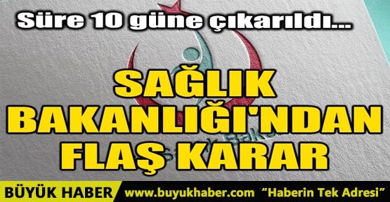 SAĞLIK BAKANLIĞI'NDAN FLAŞ KARAR