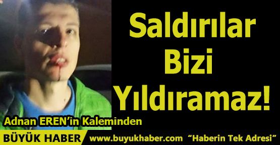 Saldırılar Bizi Yıldıramaz!