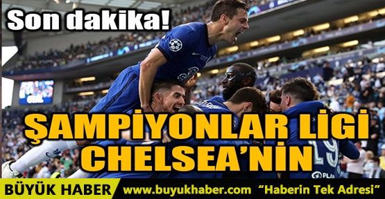 ŞAMPİYONLAR LİGİ ŞAMPİYONU CHELSEA OLDU!